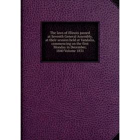 Книга The laws of Illinois passed at Seventh General Assembly, at their session held at Vandalia, commencing on the first Monday in December, 1840 Vol
Книга The laws of Illinois passed at Seventh General Assembly, at their session held at Vandalia, commencing on the first Monday in December, 1840 Vol