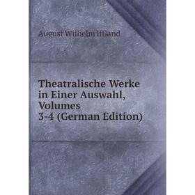 Книга Theatralische Werke in Einer Auswahl, Volumes 3-4 (German Edition). August Wilhelm Iffland
Книга Theatralische Werke in Einer Auswahl, Volumes 3-4 (German Edition). August Wilhelm Iffland
