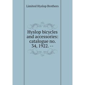 Книга Hyslop bicycles and accessories: catalogue no. 34, 1922. -. Limited Hyslop Brothers
Книга Hyslop bicycles and accessories: catalogue no. 34, 1922. -. Limited Hyslop Brothers