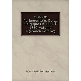 Книга Histoire Parlementaire De La Belgique De 1831 À 1880, Volume 4 (French Edition). Louis Salomon Hymans
Книга Histoire Parlementaire De La Belgique De 1831 À 1880, Volume 4 (French Edition). Louis Salomon Hymans