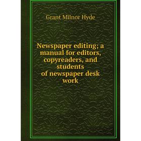 Книга Newspaper editing; a Manual for editors, copyreaders, and students of newspaper desk work
Книга Newspaper editing; a Manual for editors, copyreaders, and students of newspaper desk work