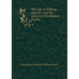Книга The Life of William Hutton: And the History of the Hutton Family. Llewellynn Frederick William Jewitt
Книга The Life of William Hutton: And the History of the Hutton Family. Llewellynn Frederick William Jewitt