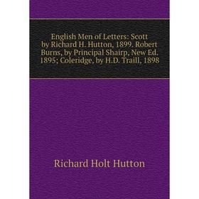 Книга English Men of Letters: Scott by Richard H. Hutton, 1899. Robert Burns, by Principal Shairp, New Ed. 1895; Coleridge, by H.D. Traill, 1898
Книга English Men of Letters: Scott by Richard H. Hutton, 1899. Robert Burns, by Principal Shairp, New Ed. 1895; Coleridge, by H.D. Traill, 1898