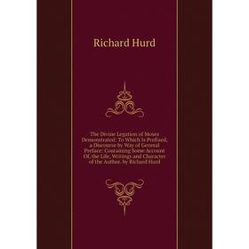 Книга The Divine Legation of Moses Demonstrated: To Which Is Prefixed, a Discourse by Way of General Preface: Containing Some Account Of, the Life, Wr
Книга The Divine Legation of Moses Demonstrated: To Which Is Prefixed, a Discourse by Way of General Preface: Containing Some Account Of, the Life, Wr
