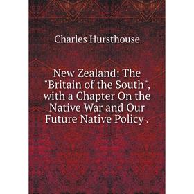 Книга New Zealand: The Britain of the South, with a Chapter On the Native War and Our Future Native Policy
Книга New Zealand: The Britain of the South, with a Chapter On the Native War and Our Future Native Policy