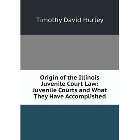 Книга Origin of the Illinois Juvenile Court Law: Juvenile Courts and What They Have Accomplished
Книга Origin of the Illinois Juvenile Court Law: Juvenile Courts and What They Have Accomplished
