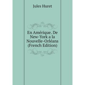 Книга En Amérique. De New-York a la Nouvelle-Orléans (French Edition). Jules Huret
Книга En Amérique. De New-York a la Nouvelle-Orléans (French Edition). Jules Huret