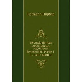Книга De Antiquioribus Apud Judaeos Accentuum Scriptoribus: Partic. I-Ii. (Latin Edition). Hermann Hupfeld
Книга De Antiquioribus Apud Judaeos Accentuum Scriptoribus: Partic. I-Ii. (Latin Edition). Hermann Hupfeld