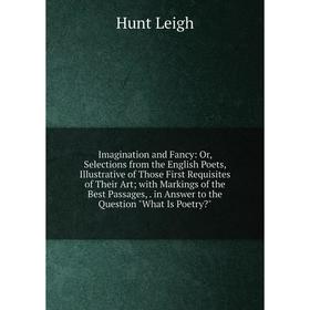 Книга Imagination and Fancy: Or, Selections from the English Poets, Illustrative of Those First Requisites of Their Art; with Markings of the Best Pas
Книга Imagination and Fancy: Or, Selections from the English Poets, Illustrative of Those First Requisites of Their Art; with Markings of the Best Pas