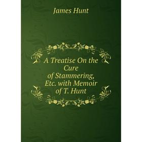 Книга A Treatise On the Cure of Stammering, Etc. with Memoir of T. Hunt. James Hunt
Книга A Treatise On the Cure of Stammering, Etc. with Memoir of T. Hunt. James Hunt
