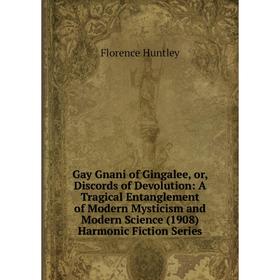 Книга Gay Gnani of Gingalee, or, Discords of Devolution: A Tragical Entanglement of Modern Mysticism and Modern Science (1908) Harmonic Fiction Series
Книга Gay Gnani of Gingalee, or, Discords of Devolution: A Tragical Entanglement of Modern Mysticism and Modern Science (1908) Harmonic Fiction Series