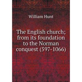 Книга The English church; from its foundation to the Norman conquest (597-1066). Hunt William
Книга The English church; from its foundation to the Norman conquest (597-1066). Hunt William