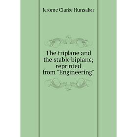 Книга The triplane and the stable biplane; reprinted from Engineering. Jerome Clarke Hunsaker
Книга The triplane and the stable biplane; reprinted from Engineering. Jerome Clarke Hunsaker