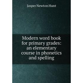 Книга Modern word book for primary grades: an elementary course in phonetics and spelling
Книга Modern word book for primary grades: an elementary course in phonetics and spelling