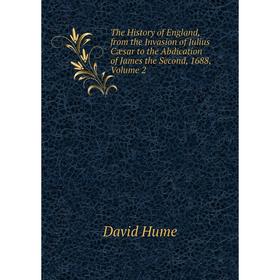 Книга The History of England, from the Invasion of Julius Cæsar to the Abdication of James the Second, 1688, Volume 2. David Hume
Книга The History of England, from the Invasion of Julius Cæsar to the Abdication of James the Second, 1688, Volume 2. David Hume