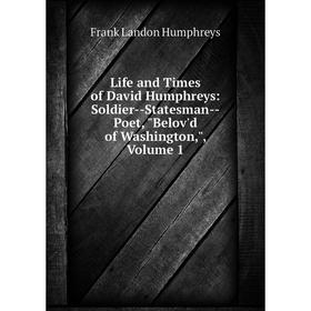 Книга Life and Times of David Humphreys: Soldier — Statesman — Poet, Belov'd of Washington, Volume 1
Книга Life and Times of David Humphreys: Soldier — Statesman — Poet, Belov'd of Washington, Volume 1