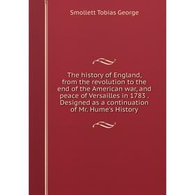 Книга The history of England, from the revolution to the end of the American war, and peace of Versailles in 1783
Книга The history of England, from the revolution to the end of the American war, and peace of Versailles in 1783