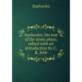 Книга Sophocles; the text of the seven plays; edited with an introduction by C.R. Jebb. Софокл
Книга Sophocles; the text of the seven plays; edited with an introduction by C.R. Jebb. Софокл