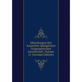 Книга Mitteilungen Der Kaiserlich-Königlichen Geographischen Gesellschaft, Volume 21
Книга Mitteilungen Der Kaiserlich-Königlichen Geographischen Gesellschaft, Volume 21