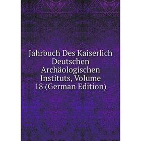 Книга Jahrbuch Des Kaiserlich Deutschen Archäologischen Instituts, Volume 18 (German Edition)
Книга Jahrbuch Des Kaiserlich Deutschen Archäologischen Instituts, Volume 18 (German Edition)