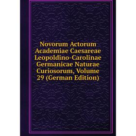 Книга Novorum Actorum Academiae Caesareae Leopoldino-Carolinae Germanicae Naturae Curiosorum, Volume 29
Книга Novorum Actorum Academiae Caesareae Leopoldino-Carolinae Germanicae Naturae Curiosorum, Volume 29