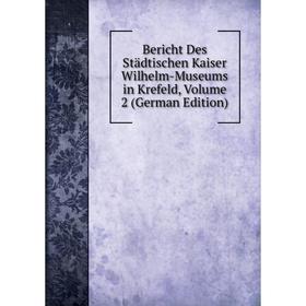 Книга Bericht Des Städtischen Kaiser Wilhelm-Museums in Krefeld, Volume 2 (German Edition)
Книга Bericht Des Städtischen Kaiser Wilhelm-Museums in Krefeld, Volume 2 (German Edition)