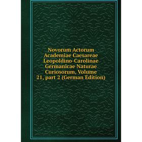 Книга Novorum Actorum Academiae Caesareae Leopoldino-Carolinae Germanicae Naturae Curiosorum, Volume 21, part 2
Книга Novorum Actorum Academiae Caesareae Leopoldino-Carolinae Germanicae Naturae Curiosorum, Volume 21, part 2