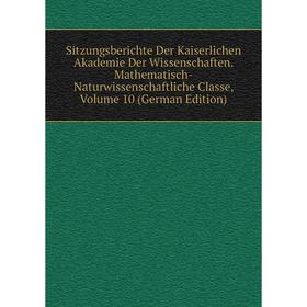Книга Sitzungsberichte Der Kaiserlichen Akademie Der Wissenschaften. Mathematisch-Naturwissenschaftliche Classe, Volume 10 (German Edition)
Книга Sitzungsberichte Der Kaiserlichen Akademie Der Wissenschaften. Mathematisch-Naturwissenschaftliche Classe, Volume 10 (German Edition)