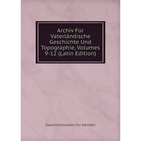 Книга Archiv Für Vaterländische Geschichte Und Topographie, Volumes 9-12 (Latin Edition). Geschichtsverein Für Kärnten
Книга Archiv Für Vaterländische Geschichte Und Topographie, Volumes 9-12 (Latin Edition). Geschichtsverein Für Kärnten