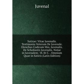 Книга Satirae: Vitae Juvenalis. Testimonia Veterum De Juvenale. Elenchus Codicum Mss. Juvenalis. De Scholiastis Juvenalis. Notae in Juvenalem / H. Et
Книга Satirae: Vitae Juvenalis. Testimonia Veterum De Juvenale. Elenchus Codicum Mss. Juvenalis. De Scholiastis Juvenalis. Notae in Juvenalem / H. Et