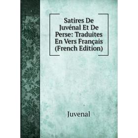 Книга Satires De Juvénal Et De Perse: Traduites En Vers Français (French Edition). Juvenal
Книга Satires De Juvénal Et De Perse: Traduites En Vers Français (French Edition). Juvenal