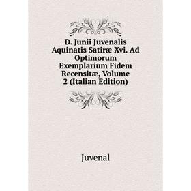 Книга D. Junii Juvenalis Aquinatis Satiræ Xvi. Ad Optimorum Exemplarium Fidem Recensitæ, Volume 2 (Italian Edition). Juvenal
Книга D. Junii Juvenalis Aquinatis Satiræ Xvi. Ad Optimorum Exemplarium Fidem Recensitæ, Volume 2 (Italian Edition). Juvenal