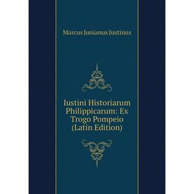 Книга Iustini Historiarum Philippicarum: Ex Trogo Pompeio (Latin Edition). Marcus Junianus Justinus
Книга Iustini Historiarum Philippicarum: Ex Trogo Pompeio (Latin Edition). Marcus Junianus Justinus
