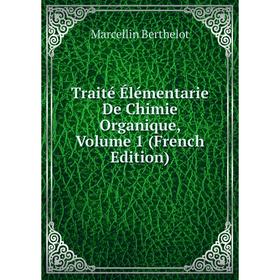 Книга Traité Élémentarie De Chimie Organique, Volume 1 (French Edition). Marcellin Berthelot
Книга Traité Élémentarie De Chimie Organique, Volume 1 (French Edition). Marcellin Berthelot