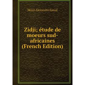 Книга Zidji; étude de moeurs sud-africaines (French Edition). Henri Alexandre Junod
Книга Zidji; étude de moeurs sud-africaines (French Edition). Henri Alexandre Junod