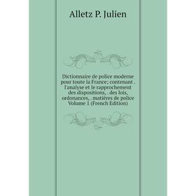 Книга Dictionnaire de police moderne pour toute la France; contenant. l'analyse et le rapprochement des dispositions, des lois, ordonances, matières d
Книга Dictionnaire de police moderne pour toute la France; contenant. l'analyse et le rapprochement des dispositions, des lois, ordonances, matières d