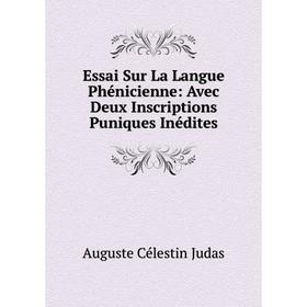 Книга Essai Sur La Langue Phénicienne: Avec Deux Inscriptions Puniques Inédites. Auguste Célestin Judas
Книга Essai Sur La Langue Phénicienne: Avec Deux Inscriptions Puniques Inédites. Auguste Célestin Judas