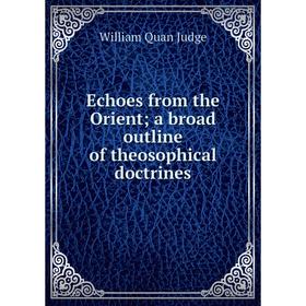 Книга Echoes from the Orient; a broad outline of theosophical doctrines. William Quan Judge
Книга Echoes from the Orient; a broad outline of theosophical doctrines. William Quan Judge