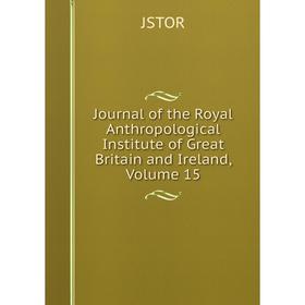 Книга Journal of the Royal Anthropological Institute of Great Britain and Ireland, Volume 15
Книга Journal of the Royal Anthropological Institute of Great Britain and Ireland, Volume 15
