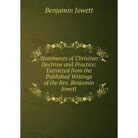 Книга Statements of Christian Doctrine and Practice: Extracted from the Published Writings of the Rev. Benjamin Jowett. Benjamin Jowett
Книга Statements of Christian Doctrine and Practice: Extracted from the Published Writings of the Rev. Benjamin Jowett. Benjamin Jowett