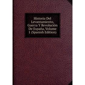 Книга Historia Del Levantamiento, Guerra Y Revolución De España, Volume 1 (Spanish Edition)
Книга Historia Del Levantamiento, Guerra Y Revolución De España, Volume 1 (Spanish Edition)