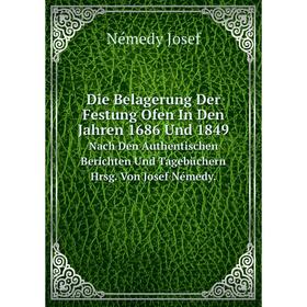 Книга Die Belagerung Der Festung Ofen In Den Jahren 1686 Und 1849. Nach Den Authentischen Berichten Und Tagebüchern Hrsg. Von Josef Némedy.. Némedy Jo
Книга Die Belagerung Der Festung Ofen In Den Jahren 1686 Und 1849. Nach Den Authentischen Berichten Und Tagebüchern Hrsg. Von Josef Némedy.. Némedy Jo