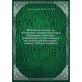 Книга Bibliothèque sacrée: ou, Dictionnaire universel historique, dogmatique, canonique, géographique et chronologique des sciences écclésiastiques. V
Книга Bibliothèque sacrée: ou, Dictionnaire universel historique, dogmatique, canonique, géographique et chronologique des sciences écclésiastiques. V