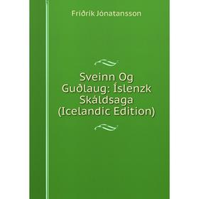 Книга Sveinn Og Guðlaug: Íslenzk Skáldsaga (Icelandic Edition). Friðrík Jónatansson
Книга Sveinn Og Guðlaug: Íslenzk Skáldsaga (Icelandic Edition). Friðrík Jónatansson