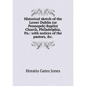 Книга Historical sketch of the Lower Dublin (or Pennepek) Baptist Church, Philadelphia, Pa.: with notices of the pastors, c. Horatio Gates Jones
Книга Historical sketch of the Lower Dublin (or Pennepek) Baptist Church, Philadelphia, Pa.: with notices of the pastors, c. Horatio Gates Jones
