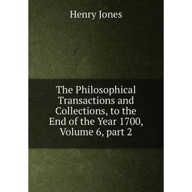 Книга The Philosophical Transactions and Collections, to the End of the Year 1700, Volume 6, part 2. Jones Henry
Книга The Philosophical Transactions and Collections, to the End of the Year 1700, Volume 6, part 2. Jones Henry