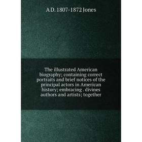 Книга The illustrated American biography; containing correct portraits and brief notices of the principal actors in American history; embracing. divin
Книга The illustrated American biography; containing correct portraits and brief notices of the principal actors in American history; embracing. divin