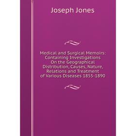 Книга Medical and Surgical Memoirs: Containing Investigations On the Geographical Distribution, Causes, Nature, Relations and Treatment of Various Dis
Книга Medical and Surgical Memoirs: Containing Investigations On the Geographical Distribution, Causes, Nature, Relations and Treatment of Various Dis