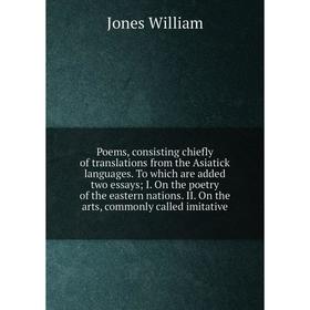 Книга Poems, consisting chiefly of translations from the Asiatick languages. To which are added two essays; I. On the poetry of the eastern nations. I
Книга Poems, consisting chiefly of translations from the Asiatick languages. To which are added two essays; I. On the poetry of the eastern nations. I