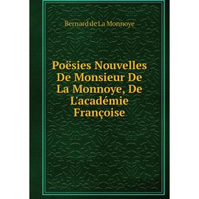 Книга Poësies Nouvelles De Monsieur De La Monnoye, De L'académie Françoise. Bernard de La Monnoye
Книга Poësies Nouvelles De Monsieur De La Monnoye, De L'académie Françoise. Bernard de La Monnoye